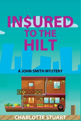 In$ured to the Hilt: A John Smith Mystery - Stuart, Charlotte