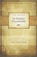 In Visible Fellowship: A Contemporary View of Bonhoeffer's Classic Work Life Together