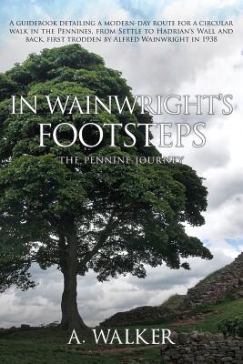 In Wainwright's Footsteps: The Pennine Journey - Walker, A