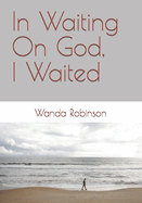 In Waiting On God, I Waited