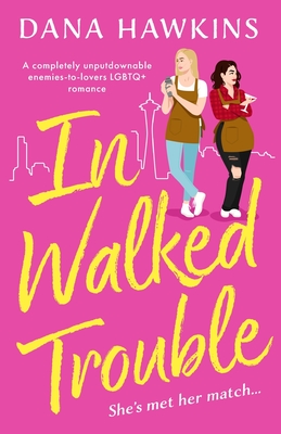 In Walked Trouble: A completely unputdownable enemies-to-lovers LGBTQ+ romance - Hawkins, Dana
