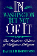 In Washington But Not of It: The Prophetic Politics of Religious Lobbyists