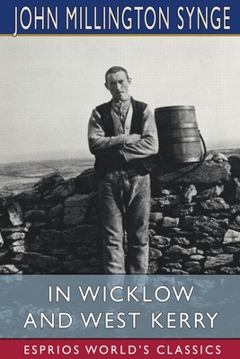 In Wicklow and West Kerry (Esprios Classics) - Synge, John Millington