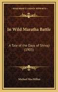 In Wild Maratha Battle: A Tale of the Days of Shivaji (1905)