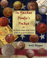 In Yankee Doodle's Pocket: The Myth, Magic and Politics of Money in Early America - Nipper, Will