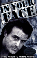 In Your Face: From Actor to Animal Activist - DeRose, Chris, and Tiger, Steve (Editor)