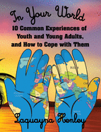 In Your World: 10 Common Experiences of Youth and Young Adults, and How to Cope with Them