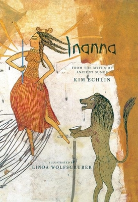 Inanna: From the Myths of Ancient Sumer - Echlin, Kim