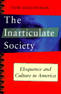 Inarticulate Society: Eloquence and Culture in America - Shachtman, Thomas, and Shachtman, Tom