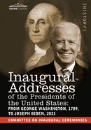 Inaugural Addresses of the Presidents of the United States: From George Washington, 1789, to Donald J. Trump, 2017