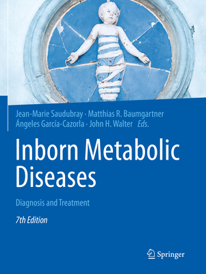 Inborn Metabolic Diseases: Diagnosis and Treatment - Saudubray, Jean-Marie (Editor), and Baumgartner, Matthias R. (Editor), and Garca-Cazorla, ngeles (Editor)