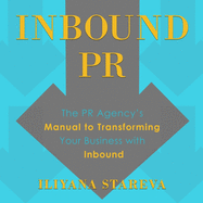 Inbound PR: The PR Agency's Manual to Transforming Your Business with Inbound