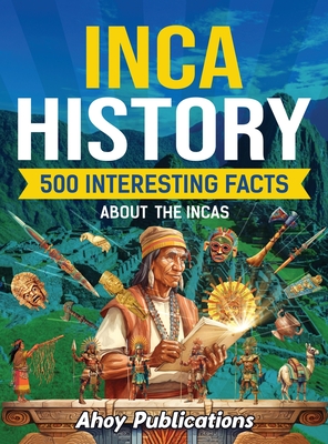 Inca History: 500 Interesting Facts About the Incas - Publications, Ahoy