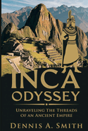 Inca Odyssey: Unraveling the Threads of an Ancient Empire