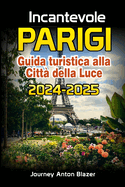 Incantevole PARIGI Guida turistica alla Citt della Luce 2024-2025