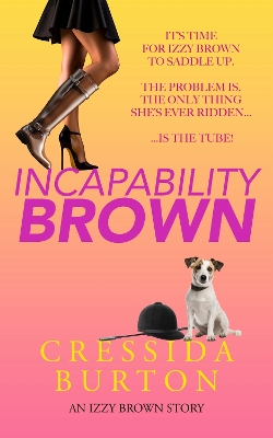 Incapability Brown: An Izzy Brown Story - Burton, Cressida