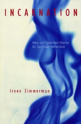 Incarnation: New and Selected Poems for Spiritual Reflection - Zimmerman, Irene