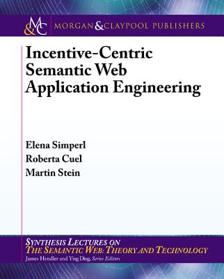Incentive-Centric Semantic Web Application Engineering - Simperl, Elena, and Cuel, Roberta, and Stein, Martin