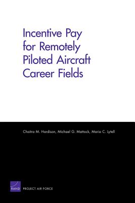 Incentive Pay for Remotely Piloted Aircraft Career Fields - Hardison, Chaitra M, and Mattock, Michael G, and Lytell, Maria C