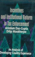 Incentives and Institutional Reform in Tax Enforcement: An Analysis of Developing Country Experience - Das-Gupta, Arindam, and Mookherjee, Dilip