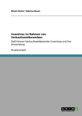 Incentives im Rahmen von Verkaufswettbewerben: Definitionen Verkaufswettbewerbe / Incentives und ihre Anwendung - Heiter, Nicole, and Bauer, Sabrina