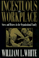 Incestuous Workplace: Stress and Distress in the Organizational Family