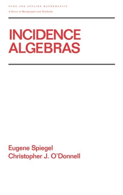 Incidence Algebras - Spiegel, Eugene, and O'Donnell, Christopher