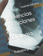Incidencias y posiciones en radiologa.: Trabajos prcticos