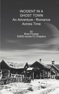 Incident in a Ghost Town: An Adventure-Romance Across Time - Prowse, Brad