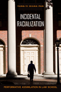 Incidental Racialization: Performative Assimilation in Law School