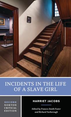 Incidents in the Life of a Slave Girl: A Norton Critical Edition - Jacobs, Harriet, and Foster, Frances Smith (Editor), and Yarborough, Richard (Editor)