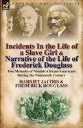 Incidents in the Life of a Slave Girl & Narrative of the Life of Frederick Douglass: Two Memoirs of Notable African-Americans During the Nineteenth Ce
