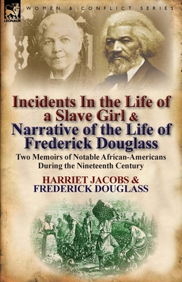 Incidents in the Life of a Slave Girl & Narrative of the Life of Frederick Douglass: Two Memoirs of Notable African-Americans During the Nineteenth Century - Jacobs, Harriet, and Douglass, Frederick