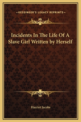 Incidents In The Life Of A Slave Girl Written by Herself - Jacobs, Harriet