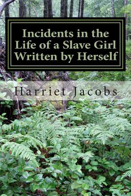 Incidents in the Life of a Slave Girl Written by Herself - Jacobs, Harriet Ann