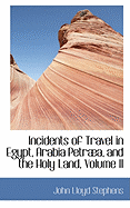 Incidents of Travel in Egypt, Arabia Petraba, and the Holy Land, Volume II