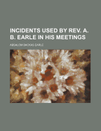 Incidents Used by REV. A. B. Earle in His Meetings