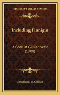 Including Finnigin: A Book of Gillilan Verse (1908)