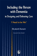 Including the Person with Dementia in Designing and Delivering Care: I Need to Be Me!'