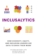 Inclusalytics: How Diversity, Equity, and Inclusion Leaders Use Data to Drive Their Work