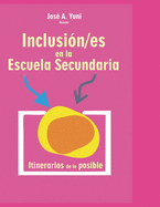 Inclusi?n/es en la Escuela Secundaria: Itinerarios de lo posible