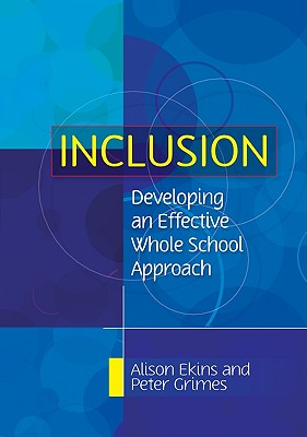 Inclusion: Developing an Effective Whole School Approach - Ekins, Alison, and Grimes Peter, and Ekins Alison