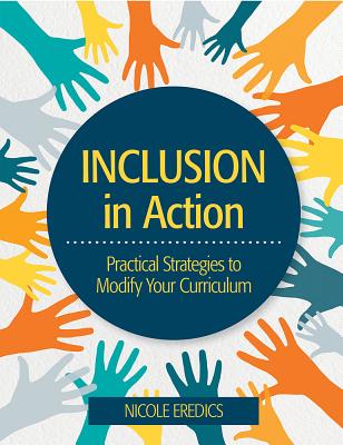 Inclusion in Action: Practical Strategies to Modify Your Curriculum - Eredics, Nicole, Ms., Ed