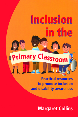 Inclusion in the Primary Classroom: Practical Resources to Promote Inclusion and Disability Awareness - Collins, Margaret, and Maines, Barbara, and Robinson, George