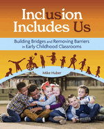 Inclusion Includes Us: Building Bridges and Removing Barriers in Early Childhood Classrooms