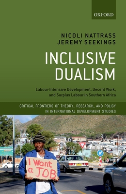 Inclusive Dualism: Labour-intensive Development, Decent Work, and Surplus Labour in Southern Africa - Nattrass, Nicoli, and Seekings, Jeremy