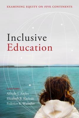 Inclusive Education: Examining Equity on Five Continents - Artiles, Alfredo J (Editor), and Kozleski, Elizabeth B (Editor), and Waitoller, Federico R (Editor)