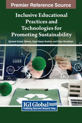 Inclusive Educational Practices and Technologies for Promoting Sustainability - Behera, Santosh Kumar (Editor), and Ibrahim, Atyaf Hasan (Editor), and Romdhani, Faten (Editor)