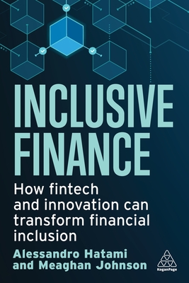 Inclusive Finance: How Fintech and Innovation Can Transform Financial Inclusion - Hatami, Alessandro, and Johnson, Meaghan