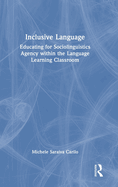 Inclusive Language: Educating for Sociolinguistics Agency Within the Language Learning Classroom